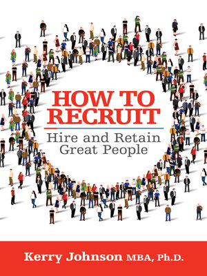 cover image of How to Recruit, Hire and Retain Great People